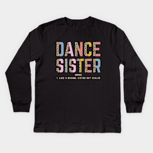 Dance Sister Of A Dancer Dancing Sis Dance Sister Definition Kids Long Sleeve T-Shirt